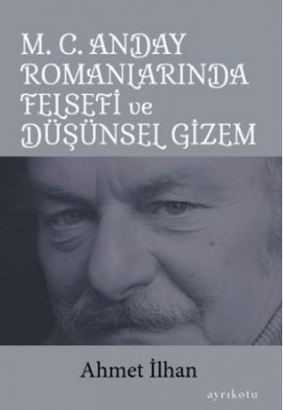 M. C. Anday Romanlarında Felsefi ve Düşünsel Gizem M. C. Anday Romanlarında Felsefi ve Düşünsel Gizem