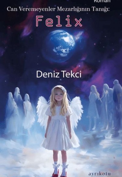 Can Veremeyenler Mezarlığının Tanığı: Felix Can Veremeyenler Mezarlığının Tanığı: Felix