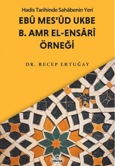 Hadis Tarihinde Sahabenin Yeri Ebu Mes’ud Ukbe b. Amr el-Ensari Örneği