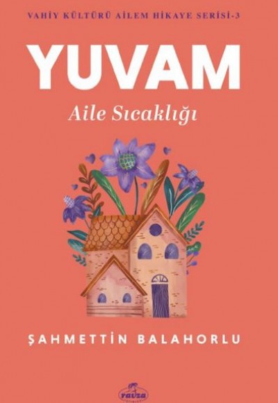 Yuvam Aile Sıcaklığı - Vahiy Kültürü Ailem Hikaye Serisi 3 Yuvam Aile Sıcaklığı - Vahiy Kültürü Ailem Hikaye Serisi 3