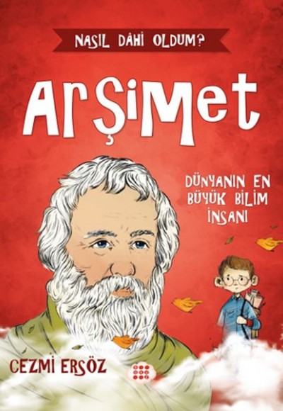 Nasıl Dâhi Oldum? Arşimet - Dünyanın En Büyük Bilim İnsanı Nasıl Dâhi Oldum? Arşimet - Dünyanın En Büyük Bilim İnsanı