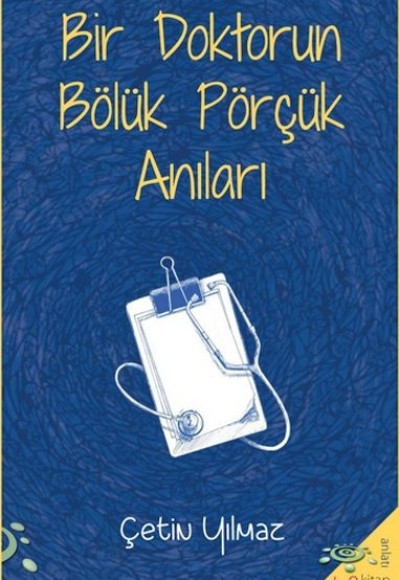Bir Doktorun Bölük Pörçük Anıları Bir Doktorun Bölük Pörçük Anıları