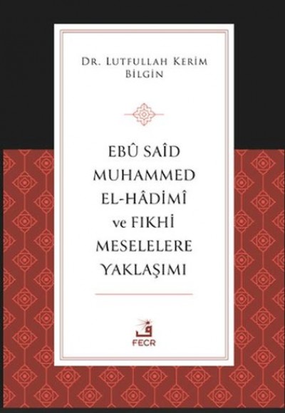 Ebu Said Muhammed el-Hadimi ve Fıkhi Meselelere Yaklaşımı Ebu Said Muhammed el-Hadimi ve Fıkhi Meselelere Yaklaşımı