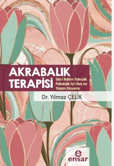 Akrabalık Terapisi (Sıla-i Rahim Yalnızlık Psikolojik İyi Oluş ve Yaşam Doyumu) Akrabalık Terapisi (Sıla-i Rahim Yalnızlık Psikolojik İyi Oluş ve Yaşam Doyumu)