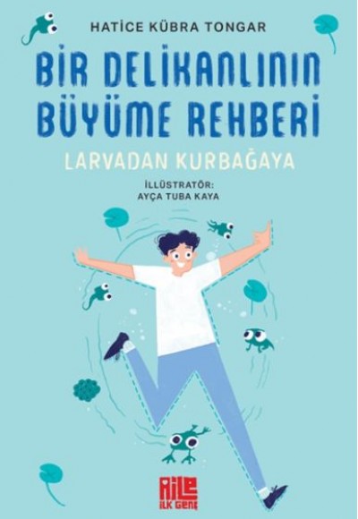 Bir Delikanlının Büyüme Rehberi (Larvadan Kurbağaya) Bir Delikanlının Büyüme Rehberi (Larvadan Kurbağaya)