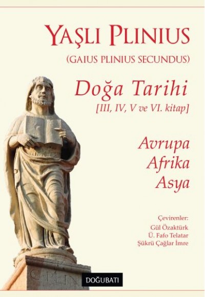 Doğa Tarihi (III, IV, V ve VI. Kitap) Avrupa, Afrika, Asya - Yaşlı Plinius Doğa Tarihi (III, IV, V ve VI. Kitap) Avrupa, Afrika, Asya - Yaşlı Plinius