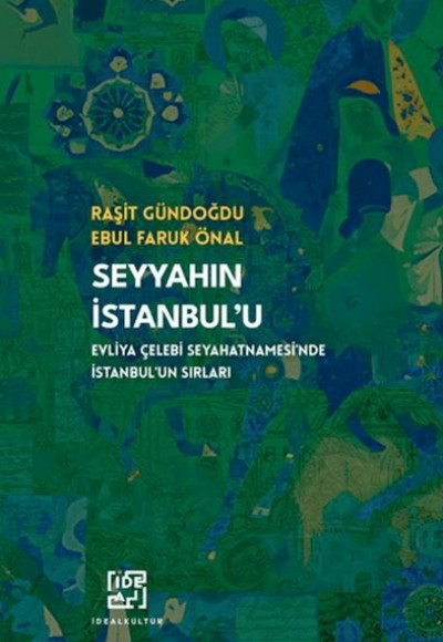 Seyyahın İstanbul’u Evliya Çelebi Seyahatnamesi’nde İstanbul’un Sırları