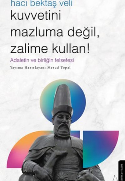 Kuvvetini Mazluma Değil Zalime Kullan – Hacı Bektaş Veli Kuvvetini Mazluma Değil Zalime Kullan – Hacı Bektaş Veli