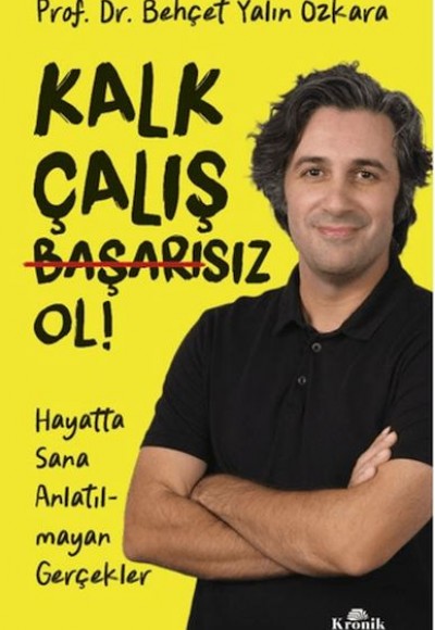 Kalk, Çalış, Başarısız Ol! Kalk, Çalış, Başarısız Ol!