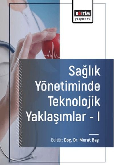 Sağlık Yönetiminde Teknolojik Yaklaşımlar - I Sağlık Yönetiminde Teknolojik Yaklaşımlar - I