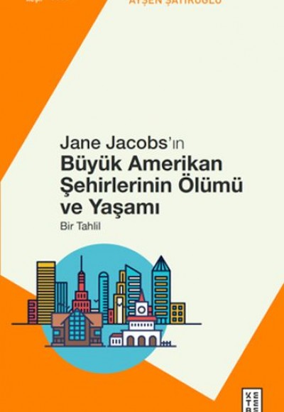 Jane Jacobs’ın Büyük Amerikan Şehirlerinin Ölümü ve Yaşamı Jane Jacobs’ın Büyük Amerikan Şehirlerinin Ölümü ve Yaşamı