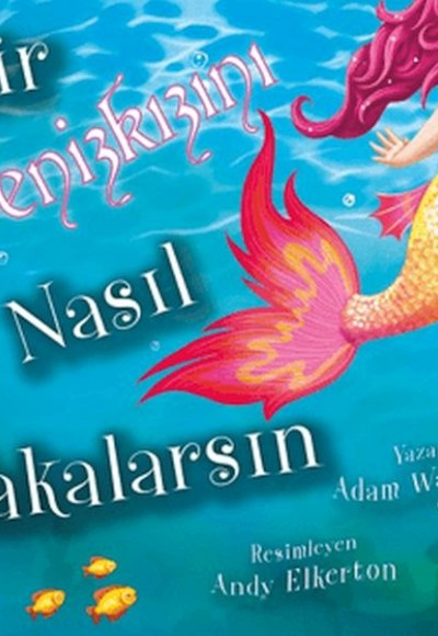 Bir Denizkızını Nasıl Yakalarsın Bir Denizkızını Nasıl Yakalarsın