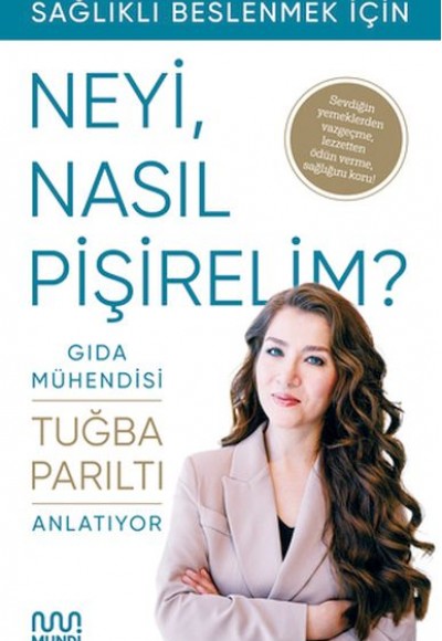 Gıda Mühendisi Anlatıyor: Sağlıklı Beslenmek İçin Neyi, Nasıl Pişirelim? Gıda Mühendisi Anlatıyor: Sağlıklı Beslenmek İçin Neyi, Nasıl Pişirelim?