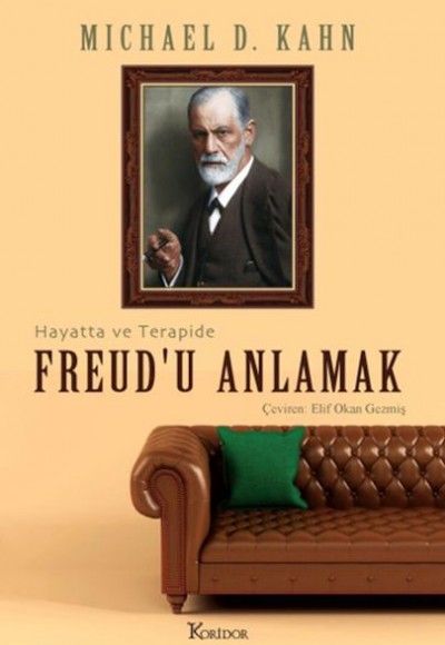 Freud’u Anlamak: Hayatta ve Terapide Freud’u Anlamak: Hayatta ve Terapide