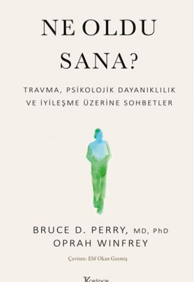 Ne Oldu Sana? Travma, Psikolojik Dayanıklılık ve İyileşme Üzerine Sohbetler Ne Oldu Sana? Travma, Psikolojik Dayanıklılık ve İyileşme Üzerine Sohbetler