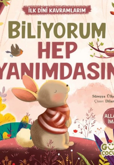 Biliyorum Hep Yanımdasın - İlk Dini Kavramlarım (Allaha İman) Biliyorum Hep Yanımdasın - İlk Dini Kavramlarım (Allaha İman)