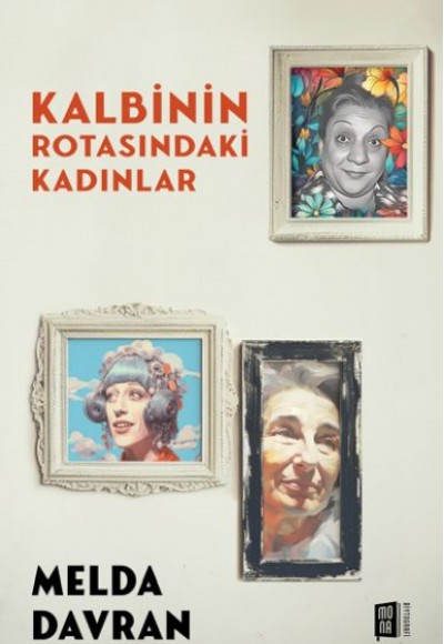 Kalbinin Rotasındaki Kadınlar Kalbinin Rotasındaki Kadınlar