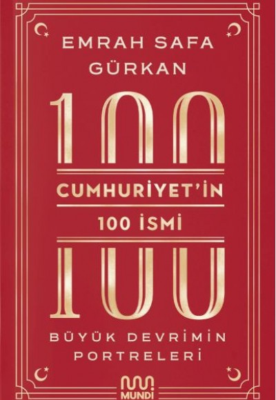 Cumhuriyetin 100 İsmi: Büyük Devrimin Portreleri Cumhuriyetin 100 İsmi: Büyük Devrimin Portreleri