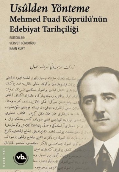 Usulden Yönteme - Mehmed Fuad Köprülü'nün Edebiyat Tarihçiliği Usulden Yönteme - Mehmed Fuad Köprülü'nün Edebiyat Tarihçiliği