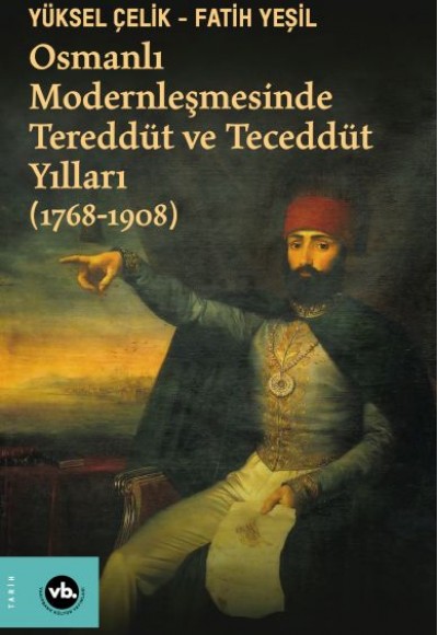 Osmanlı Modernleşmesinde Tereddüt ve Teceddüt Yılları (1768-1908) Osmanlı Modernleşmesinde Tereddüt ve Teceddüt Yılları (1768-1908)
