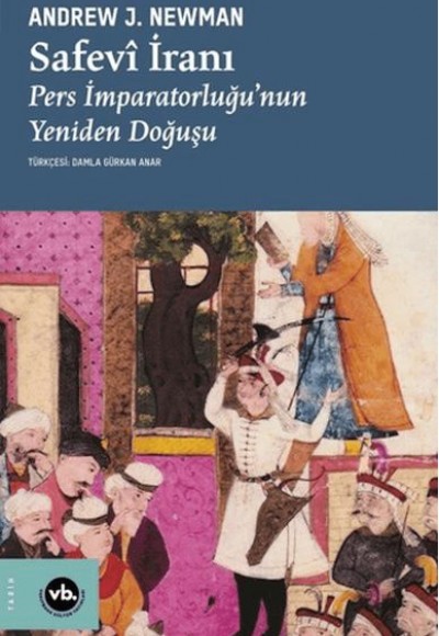 Safevi İranı Pers İmparatorluğu'Nun Yeniden Doğuşu Safevi İranı Pers İmparatorluğu'Nun Yeniden Doğuşu
