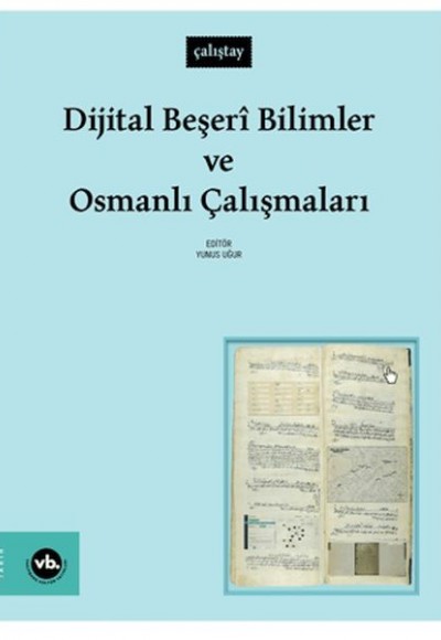 Dijital Beşeri Bilimler Ve Osmanlı Çalışmaları Dijital Beşeri Bilimler Ve Osmanlı Çalışmaları