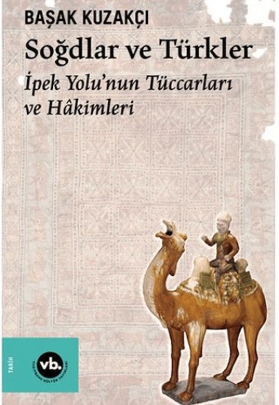 Soğdlar Ve Türkler İpek Yolu'nun Tüccarları Ve Hakimleri Soğdlar Ve Türkler İpek Yolu'nun Tüccarları Ve Hakimleri