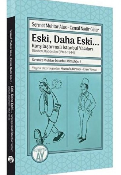Eski, Daha Eski... -Karşılaştırmalı İstanbul Yazıları-Dünden, Bugünden (1943-1944) Eski, Daha Eski... -Karşılaştırmalı İstanbul Yazıları-Dünden, Bugünden (1943-1944)