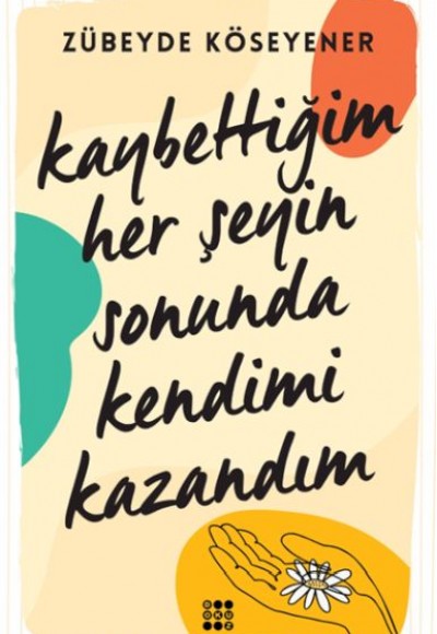 Kaybettiğim Her Şeyin Sonunda Kendimi Kazandım Kaybettiğim Her Şeyin Sonunda Kendimi Kazandım