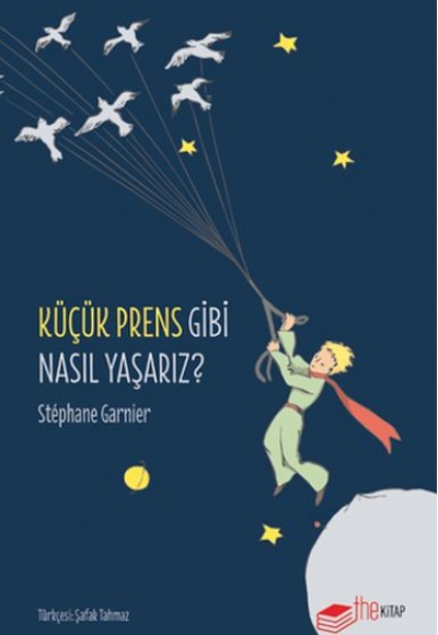 Küçük Prens Gibi Nasıl Yaşarız? Küçük Prens Gibi Nasıl Yaşarız?