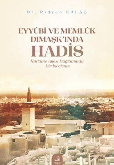 Eyyubi ve Memlük Dımaşk’ında Hadis Eyyubi ve Memlük Dımaşk’ında Hadis