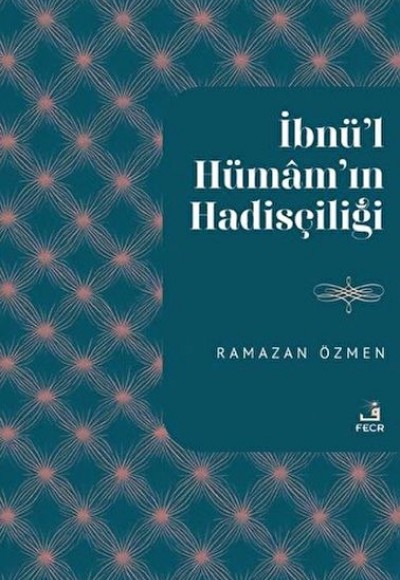 İbnu’l-Hümam'ın Hadisçiliği İbnu’l-Hümam'ın Hadisçiliği