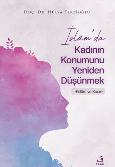 İslam'da Kadının Konumunu Yeniden Düşünmek İslam'da Kadının Konumunu Yeniden Düşünmek