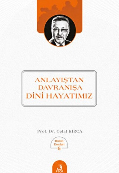Anlayıştan Davranışa Dini Hayatımız Anlayıştan Davranışa Dini Hayatımız