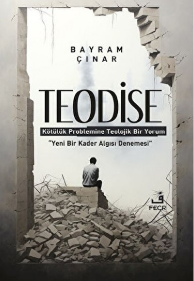Teodise - Kötülük Problemine Teolojik Bir Yorum Teodise - Kötülük Problemine Teolojik Bir Yorum