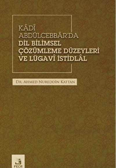 Kadi Abdülcebbar'da Dil Bilimsel Çözümleme Düzeyleri ve Lügavi İstidlal Kadi Abdülcebbar'da Dil Bilimsel Çözümleme Düzeyleri ve Lügavi İstidlal