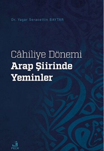 Cahiliye Dönemi Arap Şiirinde Yeminler Cahiliye Dönemi Arap Şiirinde Yeminler