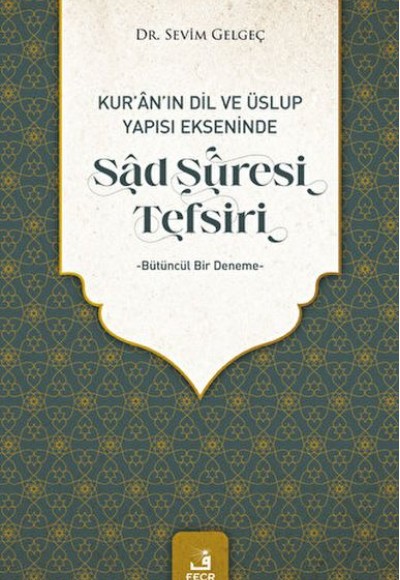 Kur'an'ın Dil ve Üslup Yapısı Ekseninde Sad Suresi Tefsiri Kur'an'ın Dil ve Üslup Yapısı Ekseninde Sad Suresi Tefsiri