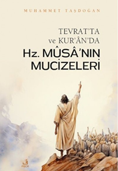 Tevrat'ta ve Kur'an'da Hz. Musa'nın Mucizeleri Tevrat'ta ve Kur'an'da Hz. Musa'nın Mucizeleri