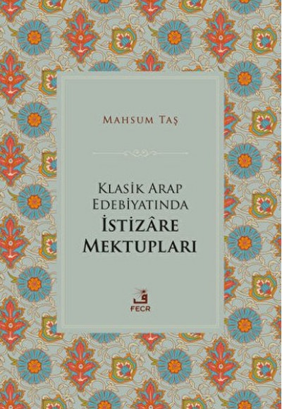 Klasik Arap Edebiyatında İstizare Mektupları Klasik Arap Edebiyatında İstizare Mektupları