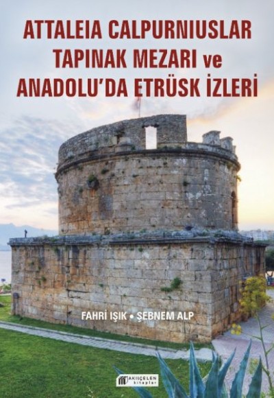 Anadolu’da Etrüsk İzleri ve Attaleia Calpurniuslar Tapınak Mezarı