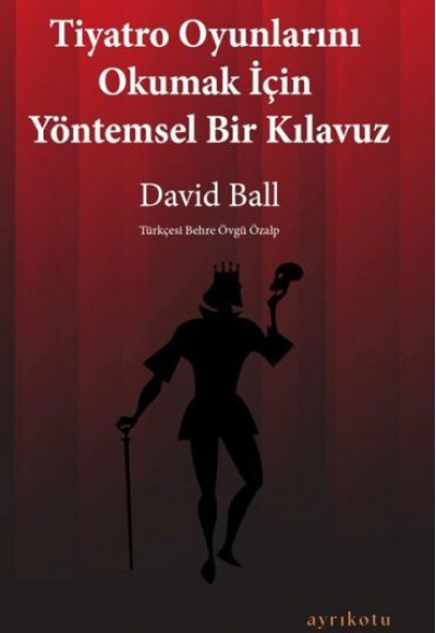 Tiyatro Oyunlarını Okumak İçin Yöntemsel Bir Kılavuz Tiyatro Oyunlarını Okumak İçin Yöntemsel Bir Kılavuz