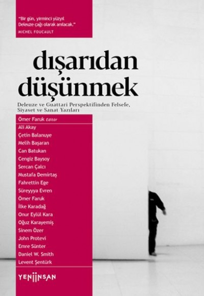 Dışarıdan Düşünmek: Deleuze ve Guattari Perspektifinden Felsefe, Siyaset ve Sanat Yazıları Dışarıdan Düşünmek: Deleuze ve Guattari Perspektifinden Felsefe, Siyaset ve Sanat Yazıları