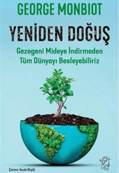 Yeniden Doğuş - Gezegeni Mideye İndirmeden Tüm Dünyayı Besleyebiliriz