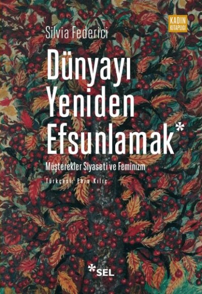 Dünyayı Yeniden Efsunlamak: Müşterekler Siyaseti ve Feminizm Dünyayı Yeniden Efsunlamak: Müşterekler Siyaseti ve Feminizm