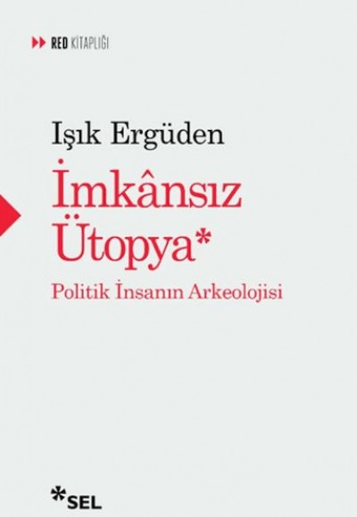 İmkânsız Ütopya: İnsanın Politik Arkeolojisi İmkânsız Ütopya: İnsanın Politik Arkeolojisi