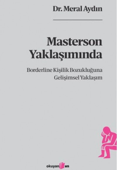Masterson Yaklaşımında Borderline Kişilik Bozukluğuna Gelişimsel Yaklaşım Masterson Yaklaşımında Borderline Kişilik Bozukluğuna Gelişimsel Yaklaşım