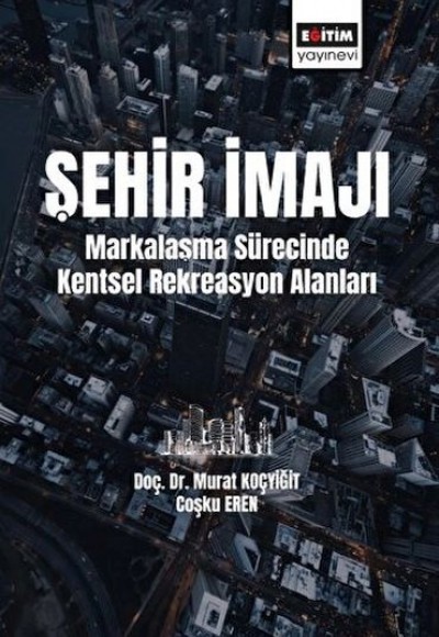 Şehir İmajı Markalaşma Sürecinde Kentsel Rekreasyon Alanları Tatmini Şehir İmajı Markalaşma Sürecinde Kentsel Rekreasyon Alanları Tatmini