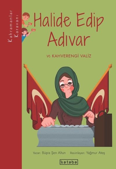 Kahramanlar Karavanı - Halide Edip Adıvar ve Kahverengi Valiz Kahramanlar Karavanı - Halide Edip Adıvar ve Kahverengi Valiz