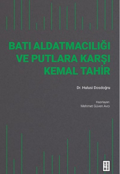 Batı Aldatmacılığı ve Putlara Karşı Kemal Tahir Batı Aldatmacılığı ve Putlara Karşı Kemal Tahir